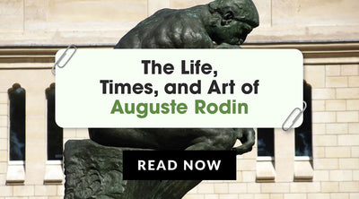 Into the Creative Mind of Auguste Rodin: His Art, Style, and Story